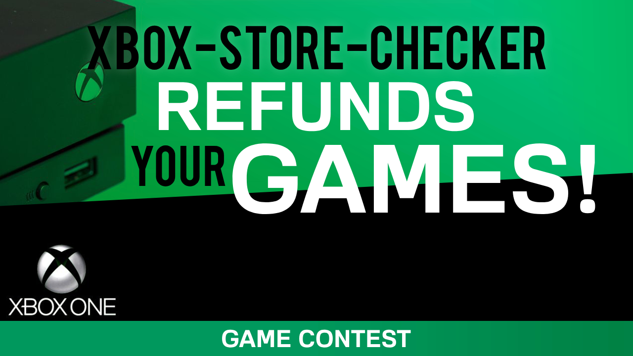 CONTEST: Xbox-Store-Checker refunds your Xbox One game!